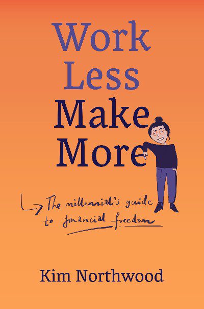 Book cover of "Work Less, Make More: A millennial's guide to financial freedom". The cover is a soft orange with blue writing. A cartoon image of a smiling bun-haired person in blue top and pants, leans against the text.